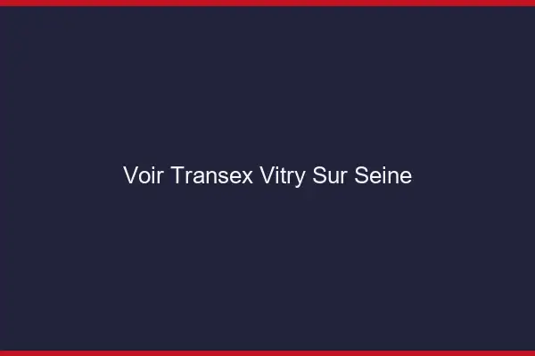 Voir Transex Vitry-sur-Seine