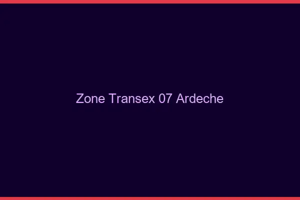 Zone Transex 07 Ardeche