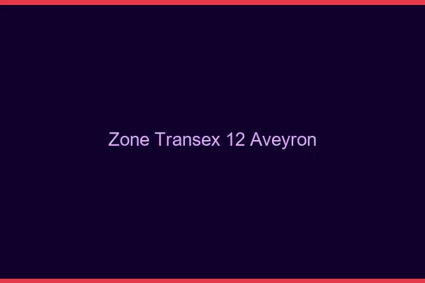 Zone Transex 12 Aveyron