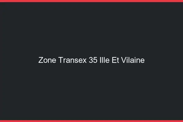 Zone Transex 35 Ille Et Vilaine