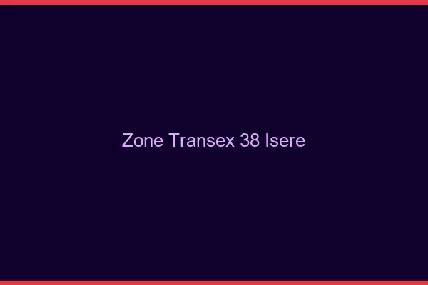 Zone Transex 38 Isere