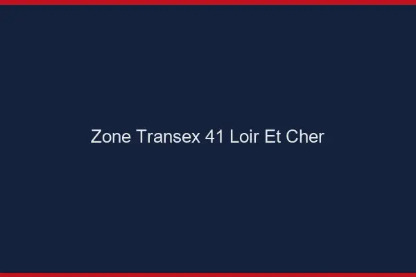 Zone Transex 41 Loir Et Cher