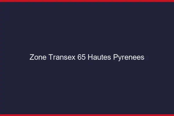Zone Transex 65 Hautes Pyrenees