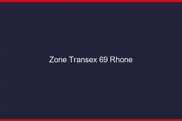 Zone Transex 69 Rhone