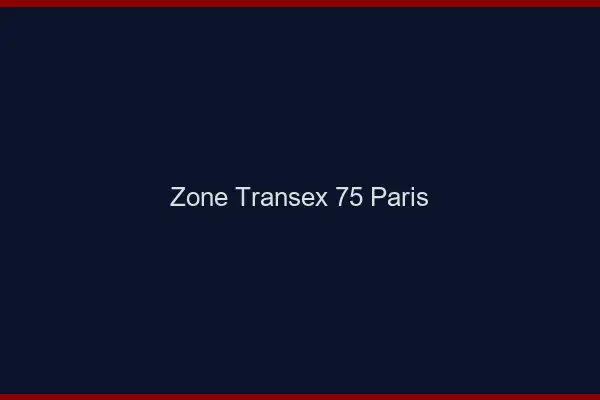Zone Transex 75 Paris