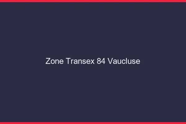 Zone Transex 84 Vaucluse
