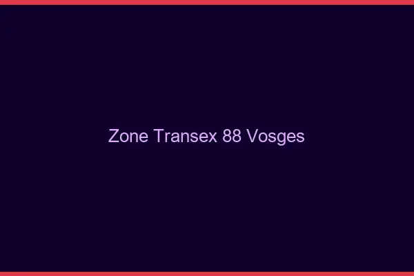 Zone Transex 88 Vosges
