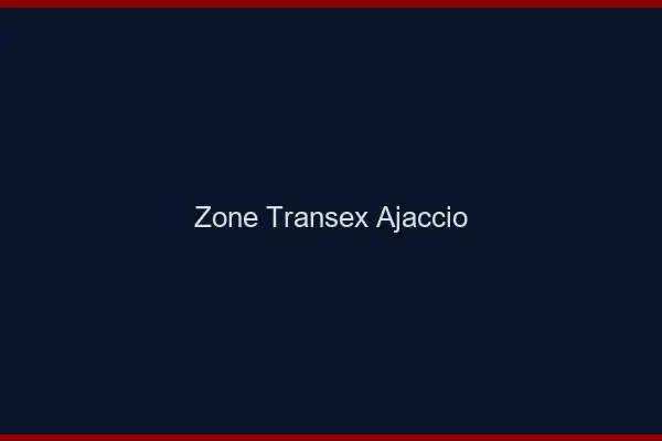 Zone Transex Ajaccio