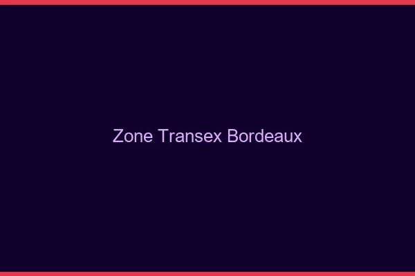 Zone Transex Bordeaux