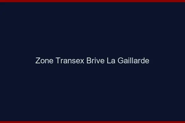Zone Transex Brive-la-Gaillarde