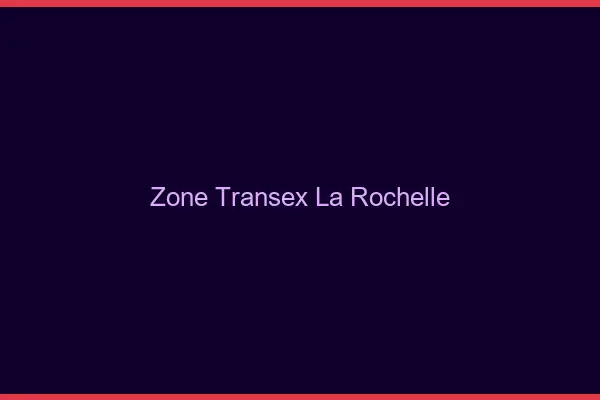 Zone Transex La Rochelle