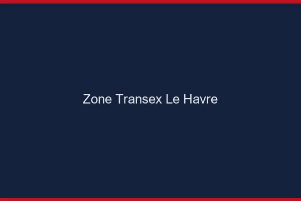 Zone Transex Le Havre