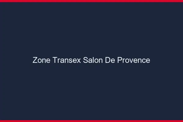Zone Transex Salon-de-Provence