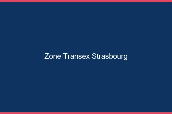 Zone Transex Strasbourg
